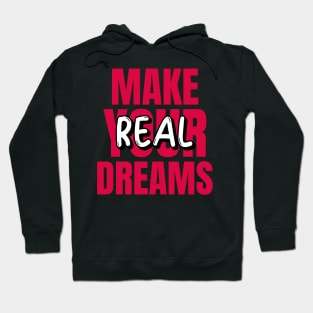 Make Your Dreams Real Hoodie